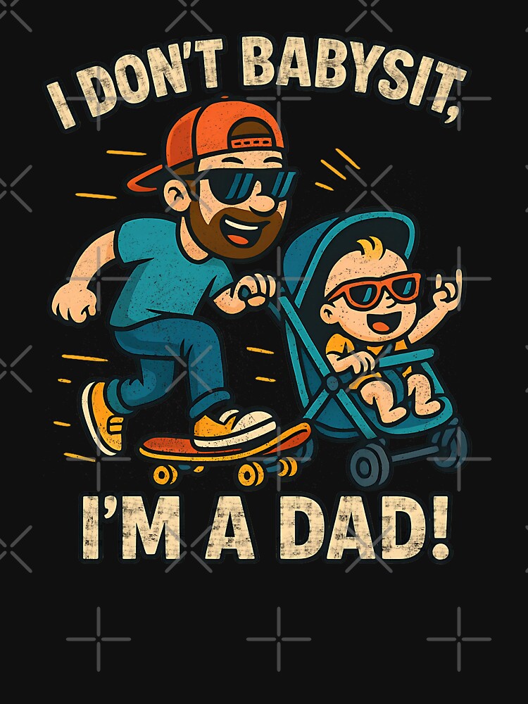 Cool Skater Dad – "I Don't Babysit, I'm A Dad!" Funny Fatherhood Design by DravensApparel T-Shirts, Hoodie,... (Image 3)