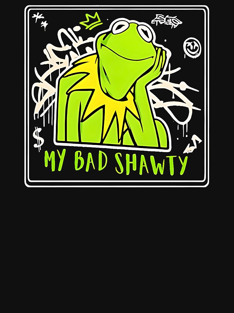 Funny Frog Kermit My Bad Shawty T-Shirts, Hoodie, Sweatshirt