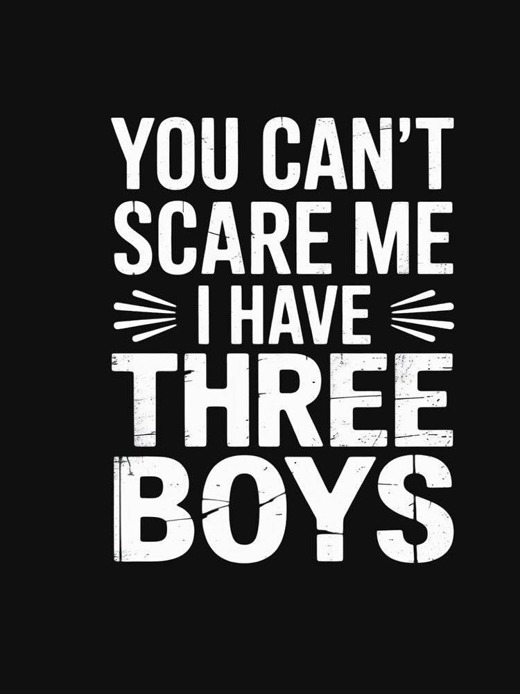 You Can't Scare Me I Have Three Boys Sons Mom Dad Gift by CareTopping T-Shirts, Hoodie, Sweatshirt (Image 3)