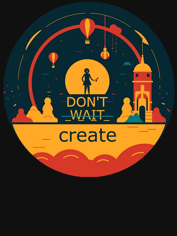 Don't wait. Create by LauraCPrint T-Shirts, Hoodie, Sweatshirt | BlankRebels.com (Image 3)