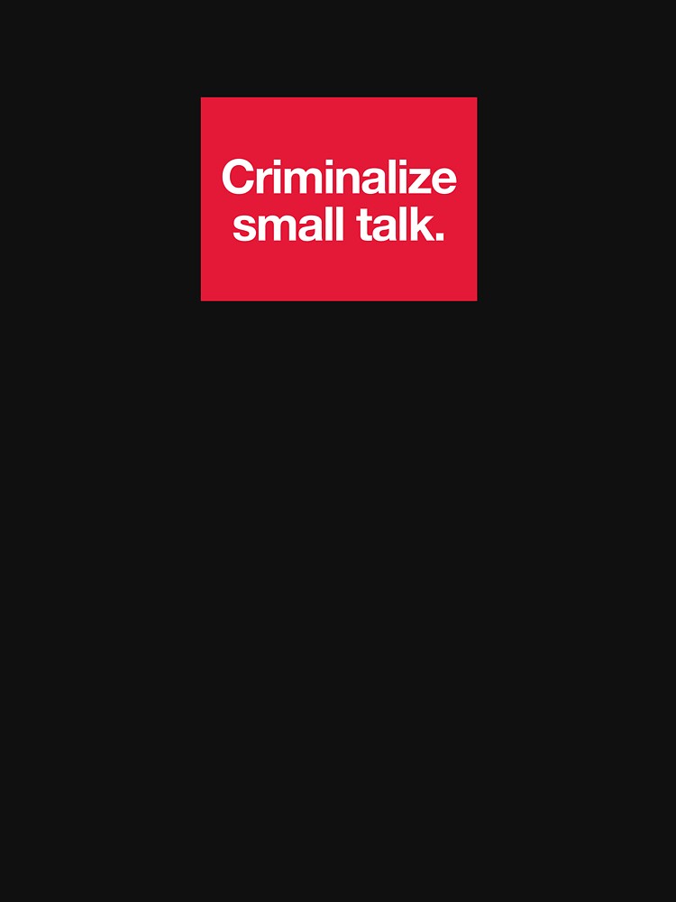 Criminalize Small Talk by Fusshupechen T-Shirts, Hoodie, Sweatshirt | BlankRebels.com (Image 3)