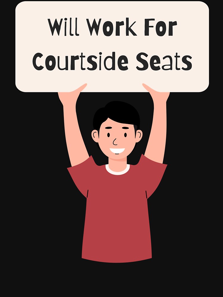 Basketball Design," Will Work for Courtside Seats" Great for Basketball Players by JaarebisiA11 T-Shirts,... (Image 3)