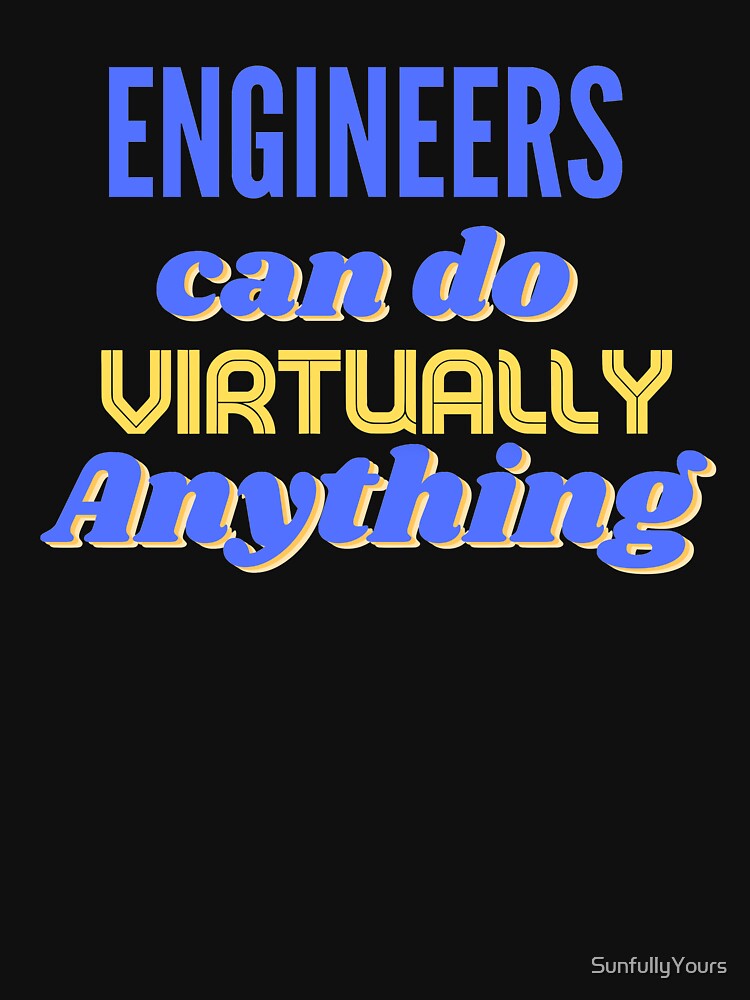 Engineers can do Virtually Anything by SunfullyYours T-Shirts, Hoodie, Sweatshirt | BlankRebels.com (Image 3)