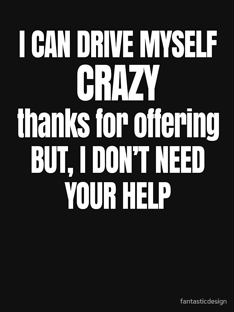 Funny Sarcastic Saying I Can Drive Myself Crazy by fantasticdesign T-Shirts, Hoodie, Sweatshirt | BlankRebels.com (Image 3)