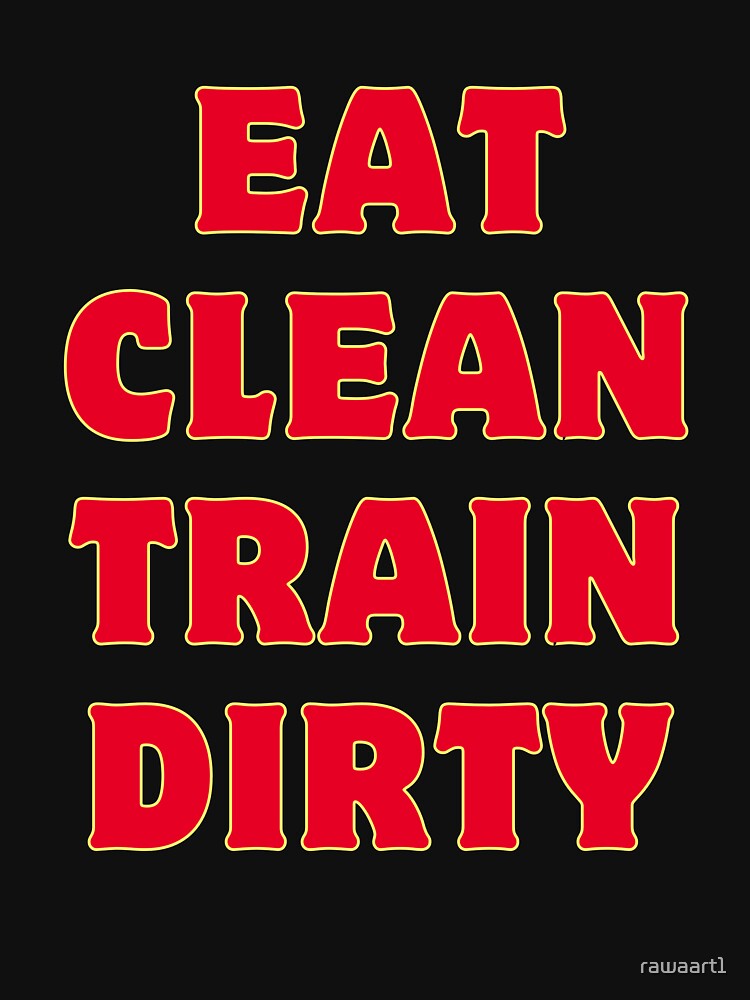 Eat Clean Train Dirty by rawaart1 T-Shirts, Hoodie, Sweatshirt | BlankRebels.com (Image 3)