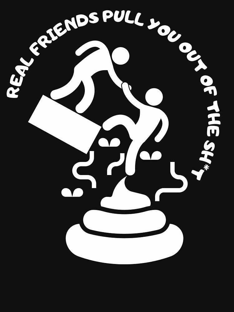Real friends pull you out of the sh*t.Gift for your best friend. by JAGA-ALIME T-Shirts, Hoodie, Sweatshirt (Image 3)