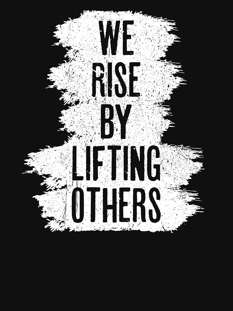 We Rise By Lifting Others - Motivational Quotes by kafferahelma T-Shirts, Hoodie, Sweatshirt | BlankRebels.com (Image 3)