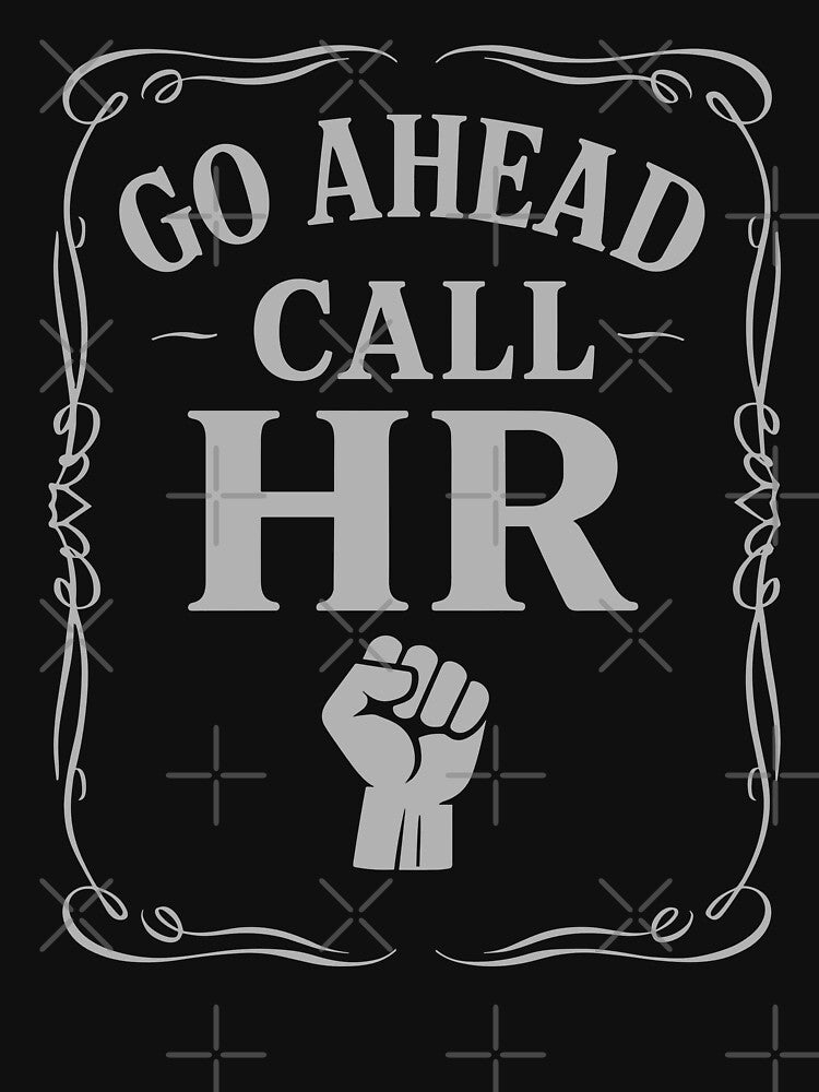 Go Ahead Call HR Workplace Humor by TKsTees T-Shirts, Hoodie, Sweatshirt | BlankRebels.com (Image 3)