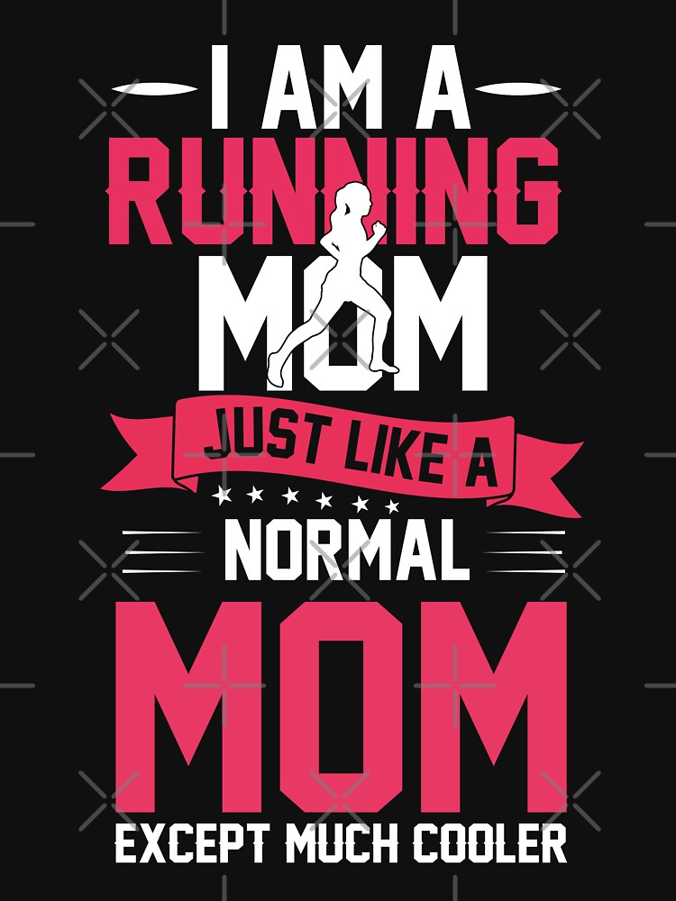 I Am Running Mom Just Like Normal Mom Except Much Cooler T-Shirts, Hoodie, Sweatshirt