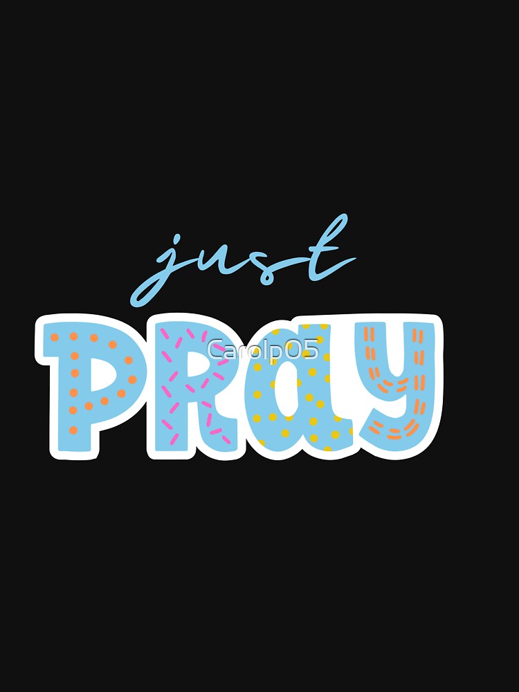 JUST PRAY |  LETTERING | LETTERING PHRASES by Carolp05 T-Shirts, Hoodie, Sweatshirt | BlankRebels.com (Image 3)