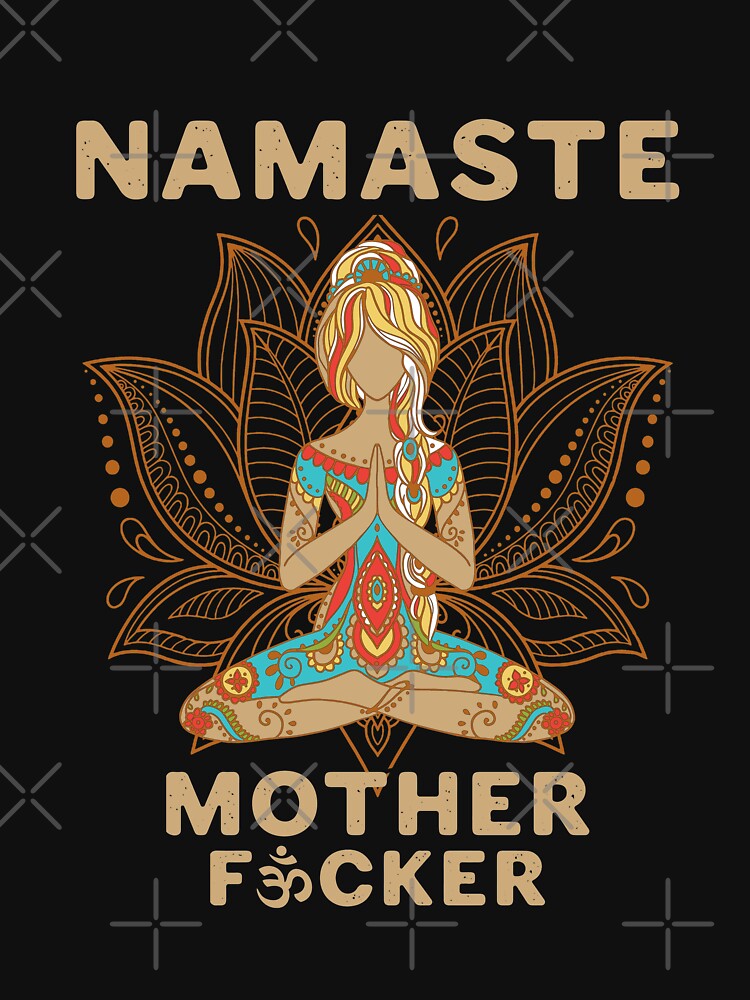 Namaste mother fucker by TekknoOutfits