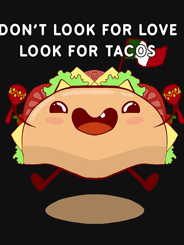 Don't look for love look for tacos by nkZarger08 T-Shirts, Hoodie, Sweatshirt | BlankRebels.com (Image 3)