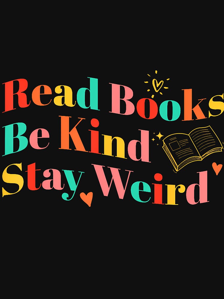 Read Books Be Kind Stay Weird Colorful Funny Quote by ArleneJene T-Shirts, Hoodie, Sweatshirt | BlankRebels.com (Image 3)