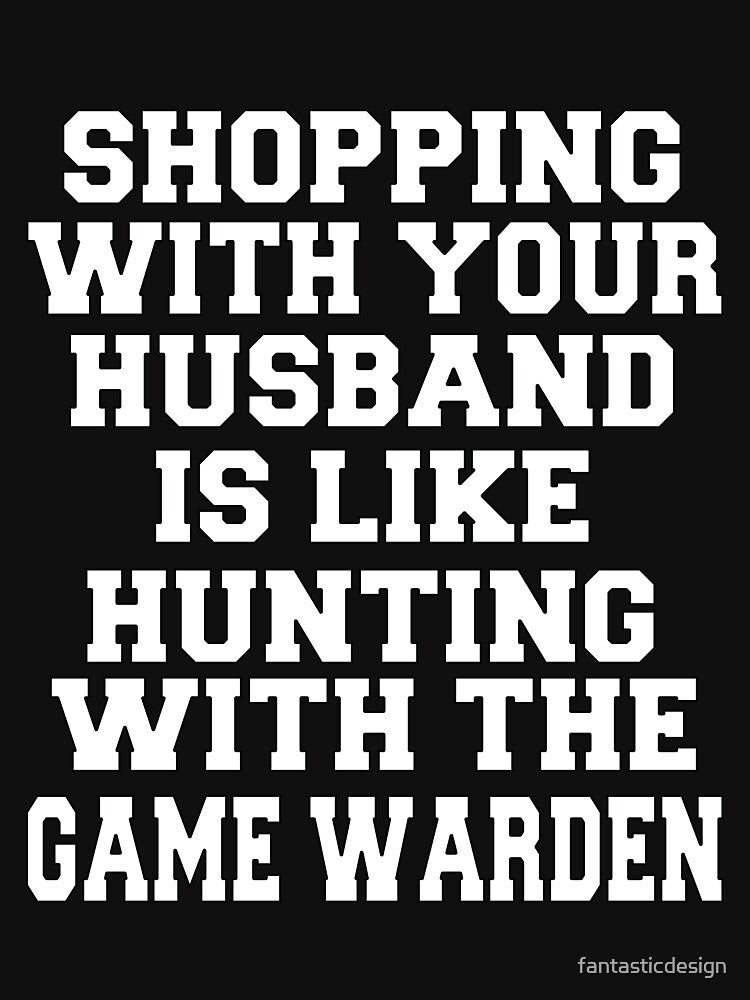 Funny Sarcastic Humor Shopping With Your Husband Is Like Hunting With The Game Warden by fantasticdesign... (Image 3)