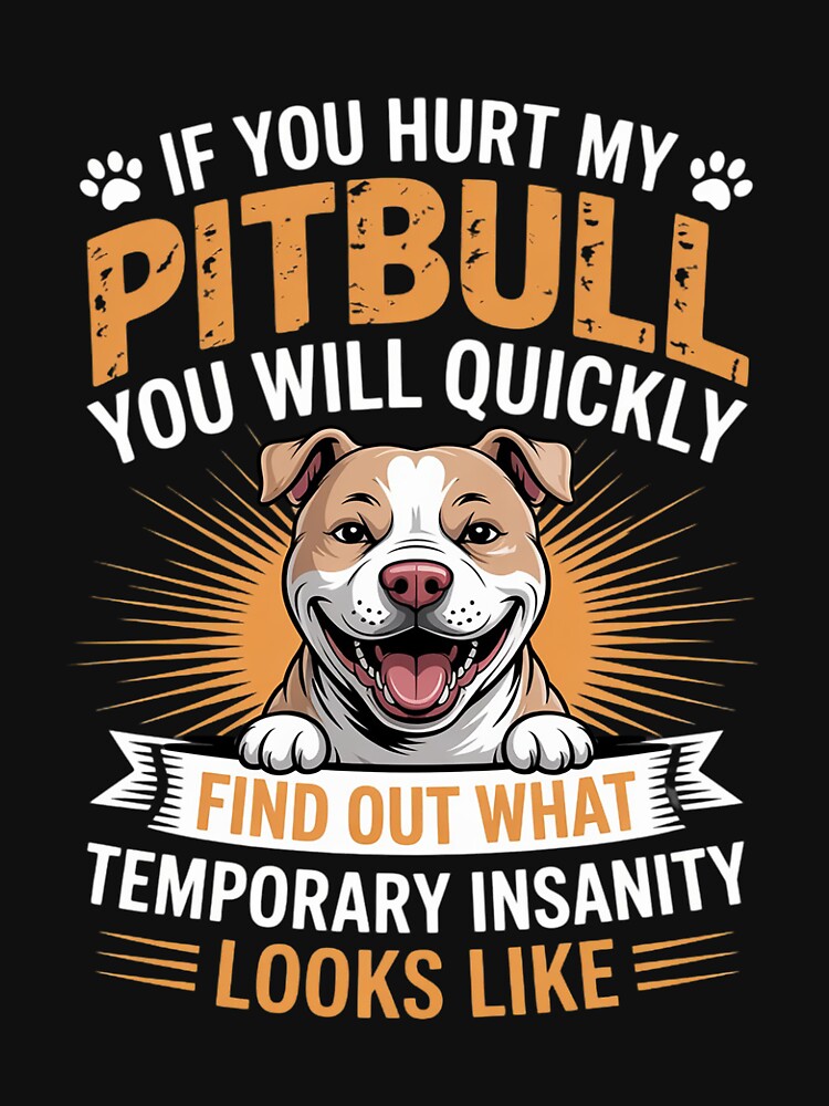 If You Hurt My Pitbull You Will Quickly Find Out - Dog Lover Men Women by RustsyMin T-Shirts, Hoodie, Sweatshirt (Image 3)