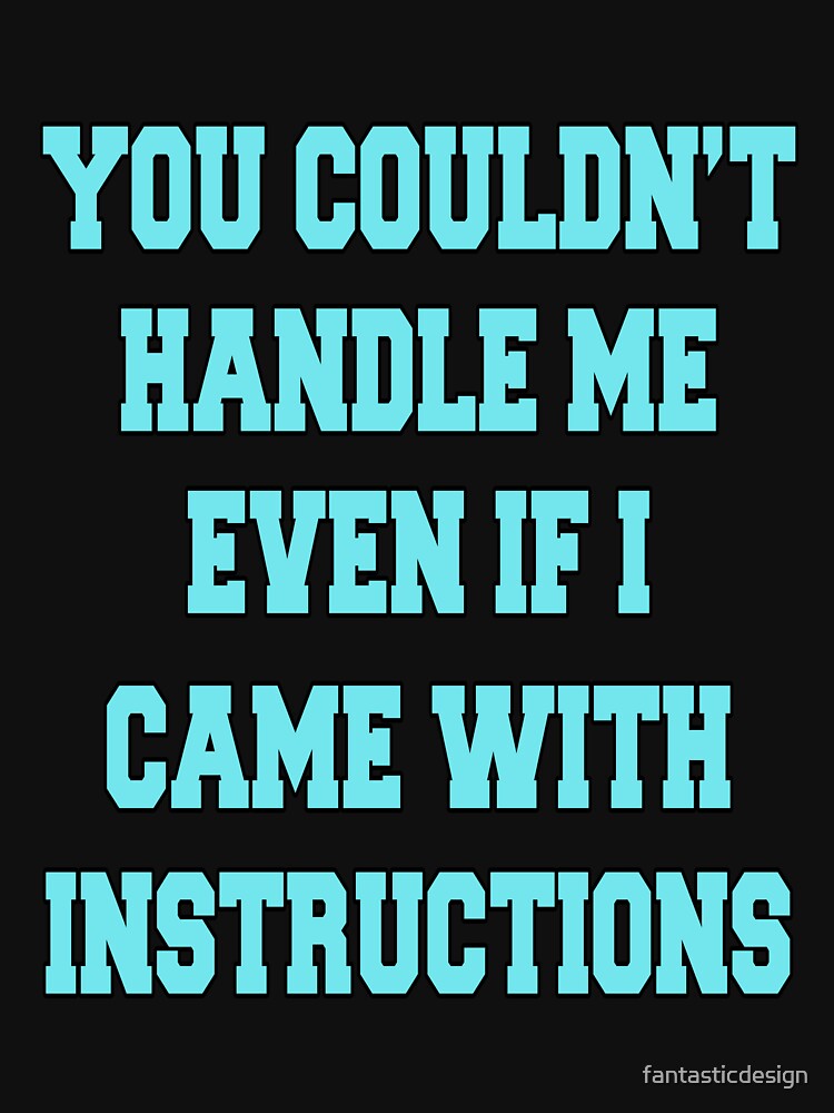 Funny Sarcastic Saying You Couldn't Handle Me by fantasticdesign T-Shirts, Hoodie, Sweatshirt | BlankRebels.com (Image 3)