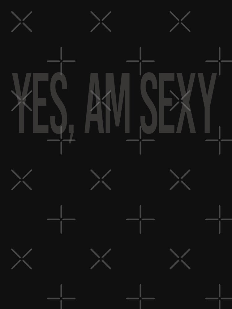 Yes, I Am Sexy - Streetwear by Pattern House T-Shirts, Hoodie, Sweatshirt | BlankRebels.com (Image 3)