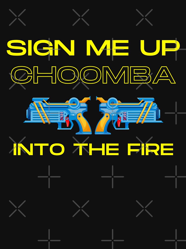 Sign Me Up Choomba, Into The Fire by Wehavefun
