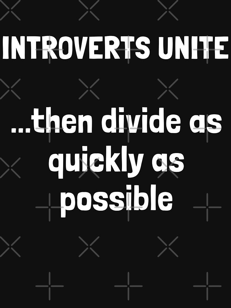 INTROVERTS UNITE...then divide as quickly as possible. by Krakspred T-Shirts, Hoodie, Sweatshirt | BlankRebels.com (Image 3)