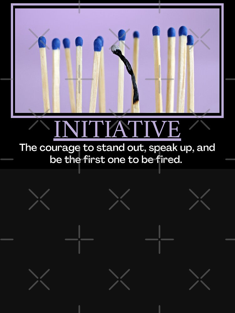 Initiative- Demotivational Poster by DesignsByDaddy T-Shirts, Hoodie, Sweatshirt | BlankRebels.com (Image 3)