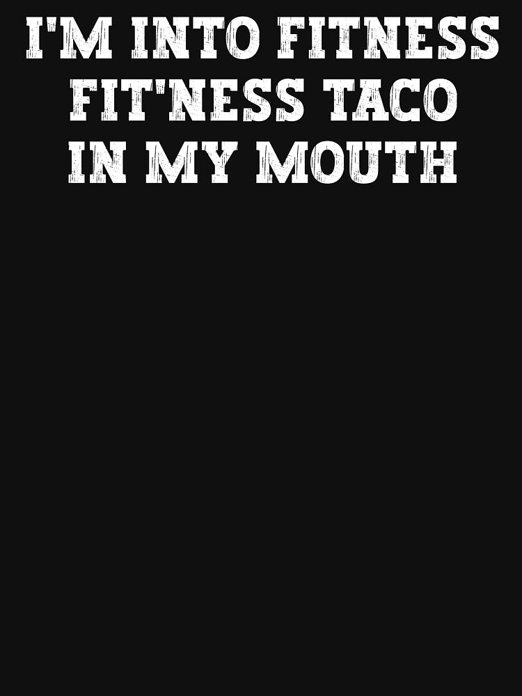 Im into fitness fitness taco in my mouth by Stixdesigns T-Shirts, Hoodie, Sweatshirt | BlankRebels.com (Image 3)