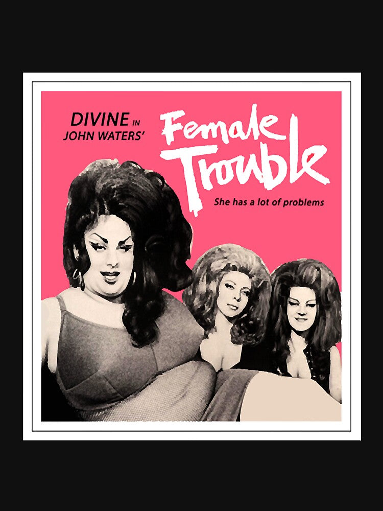 Female Trouble Divine - John Waters Bizarre Cult Movie Classic T-Shirt by Erushh1120