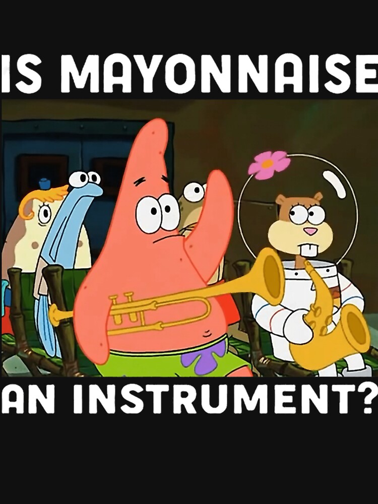 Is Mayonnaise An Instrument Funny Patrick by SamuelWoodso8 T-Shirts, Hoodie, Sweatshirt | BlankRebels.com (Image 3)