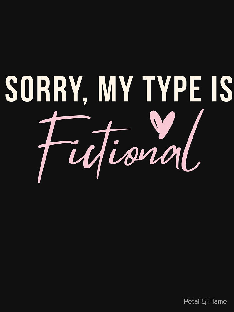Sorry, My Type Is Fictional | Flirty Bookish Quote for Romance Readers by Petal & Flame T-Shirts, Hoodie,... (Image 3)