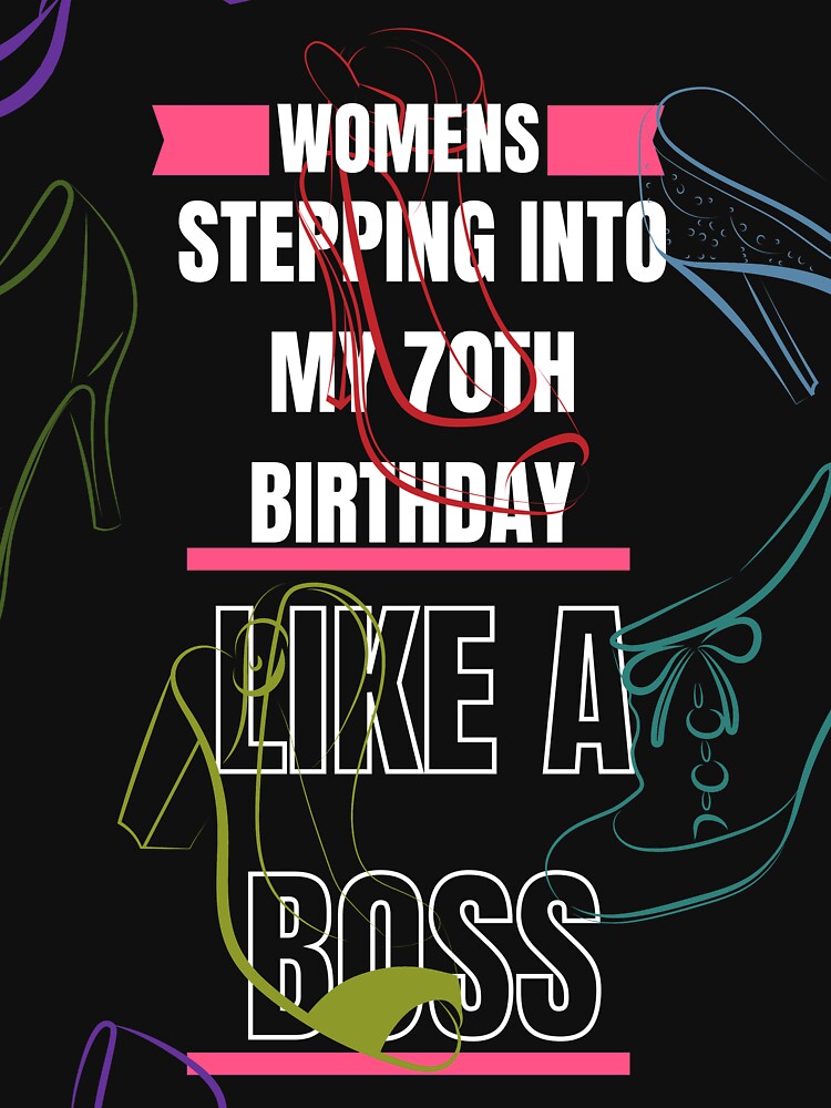 Womens Stepping into my 70th Birthday Like a Boss by artla24 T-Shirts, Hoodie, Sweatshirt | BlankRebels.com (Image 3)