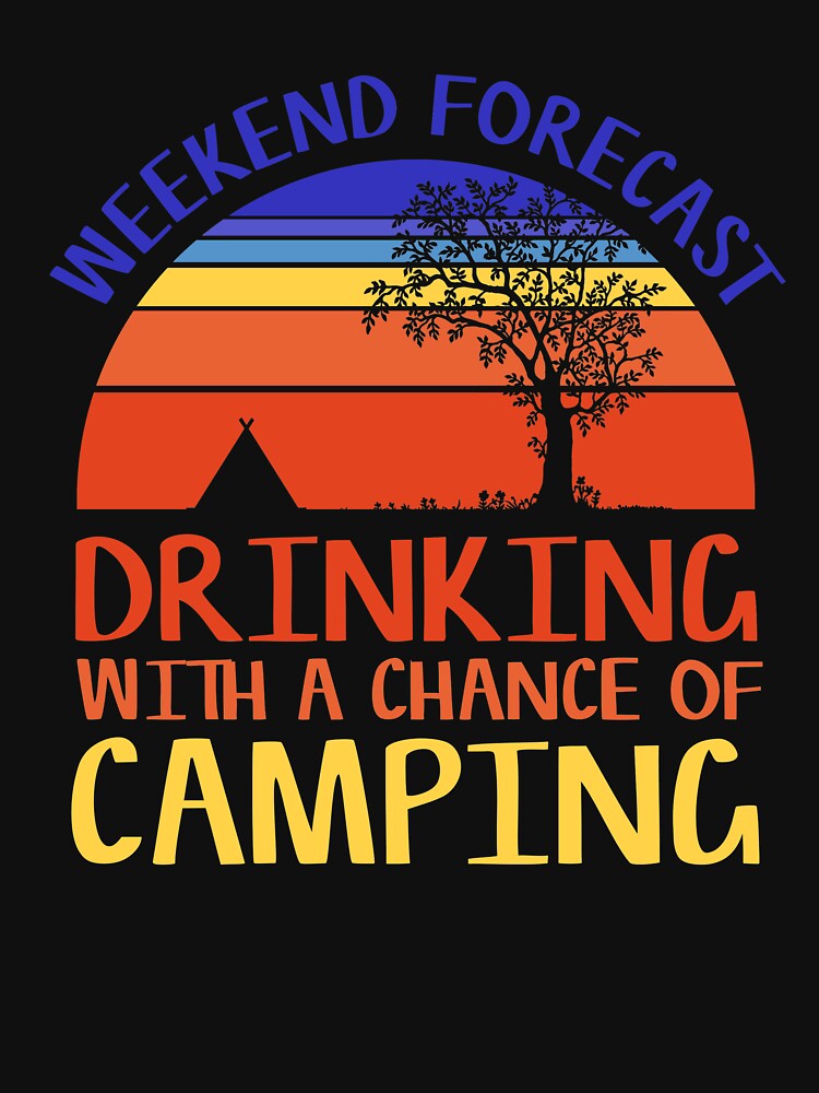 Weekend Forecast Camping Drinking Funny Retro Nature Sunset Slogan by sillyquestions T-Shirts, Hoodie, Sweatshirt (Image 3)