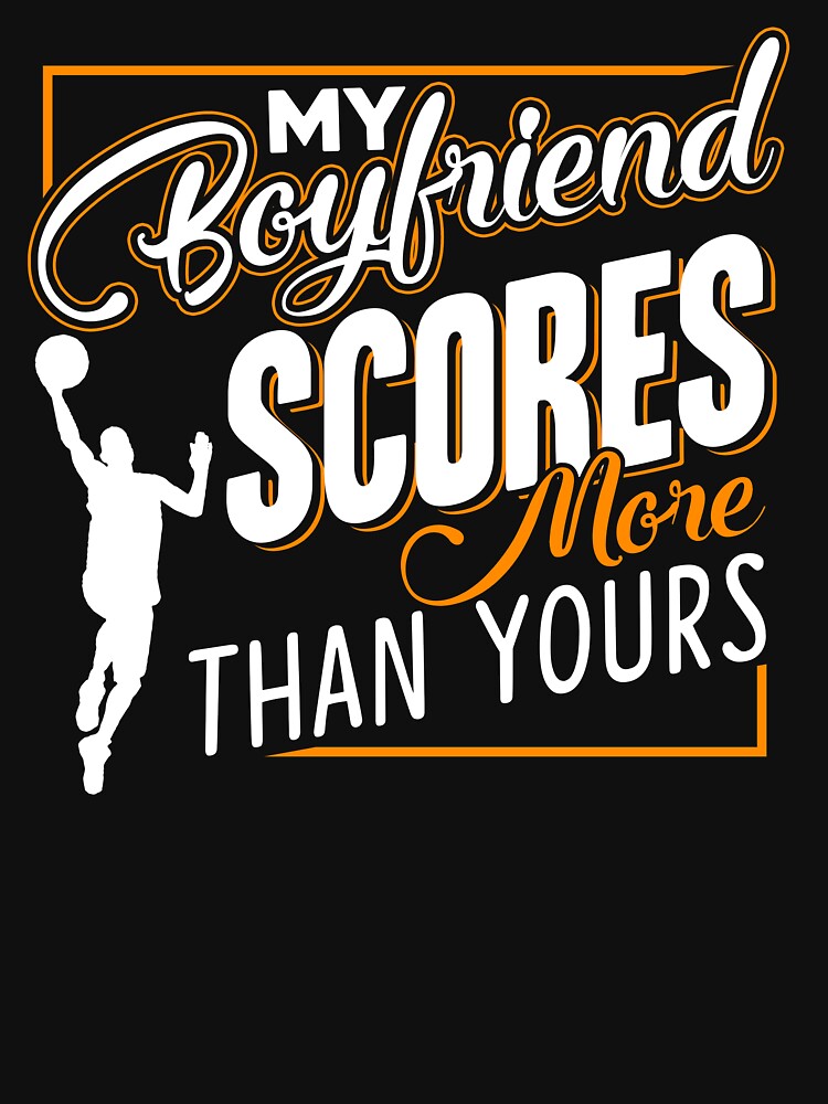 Basketball - My Basketball Boyfriend Scores by UnknownArtistt T-Shirts, Hoodie, Sweatshirt | BlankRebels.com (Image 3)