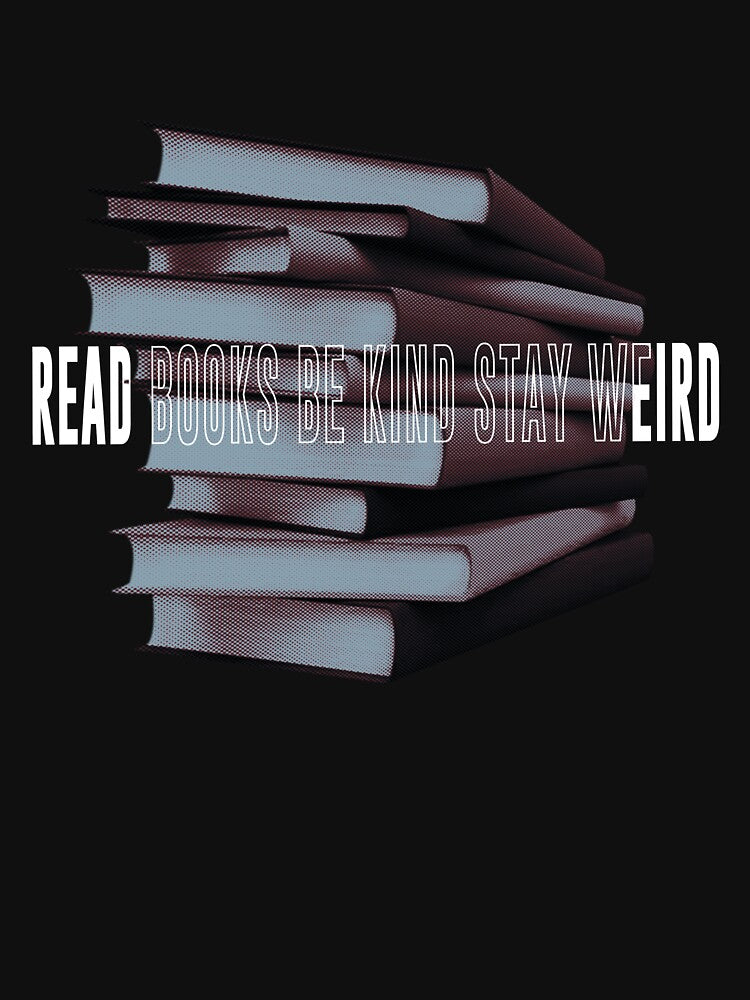 Read Books Be Kind Stay Weird Funny T-Shirts, Hoodie, Sweatshirt