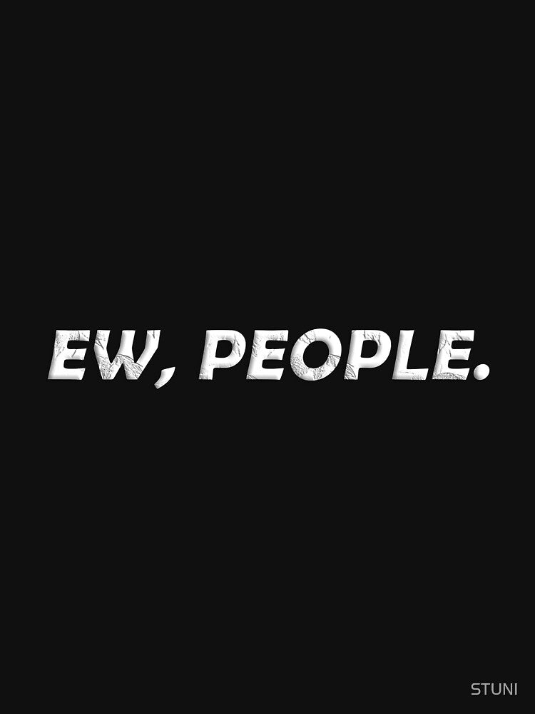 Ew, People. by STUNI T-Shirts, Hoodie, Sweatshirt | BlankRebels.com (Image 3)