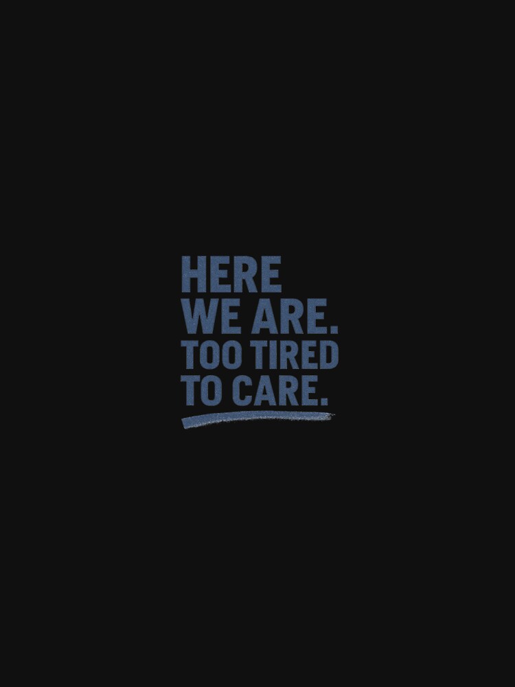 Here We Are Too Tired To Care – Exhausted Introvert Sticker with Sarcastic Mood by Shut Up and Stick It... (Image 3)
