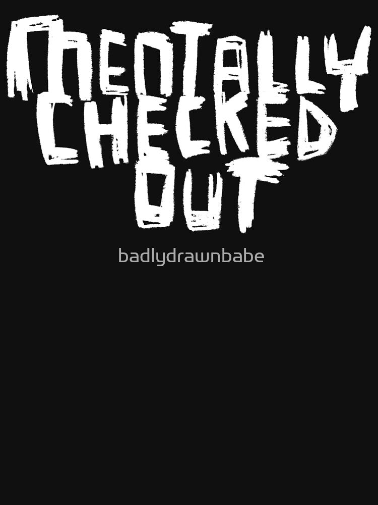 Hand Letter: Mentally Checked Out by badlydrawnbabe T-Shirts, Hoodie, Sweatshirt | BlankRebels.com (Image 3)