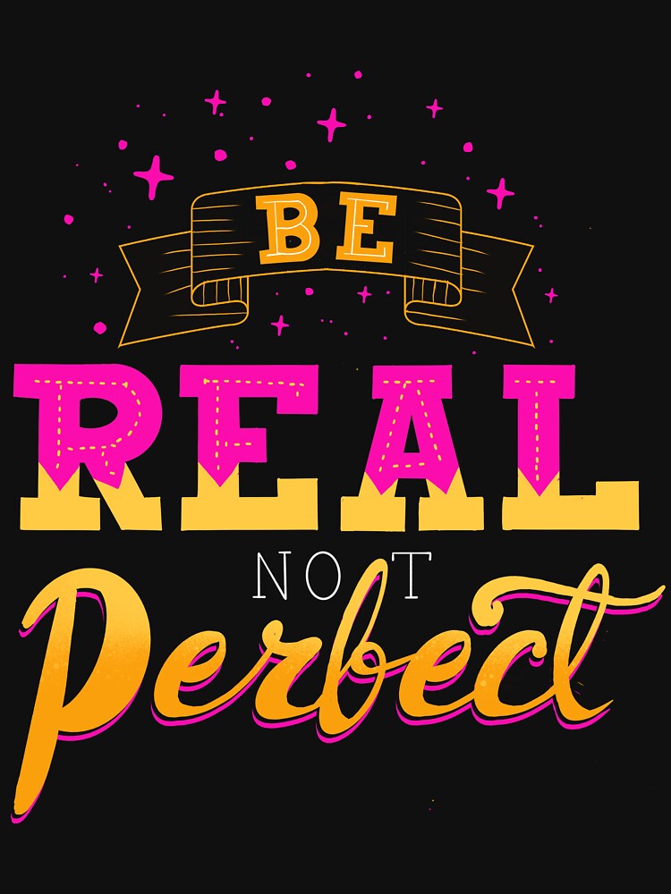 Be Real not perfect - custom hand lettering for your favorite quotes by designsoln1 T-Shirts, Hoodie, Sweatshirt (Image 3)