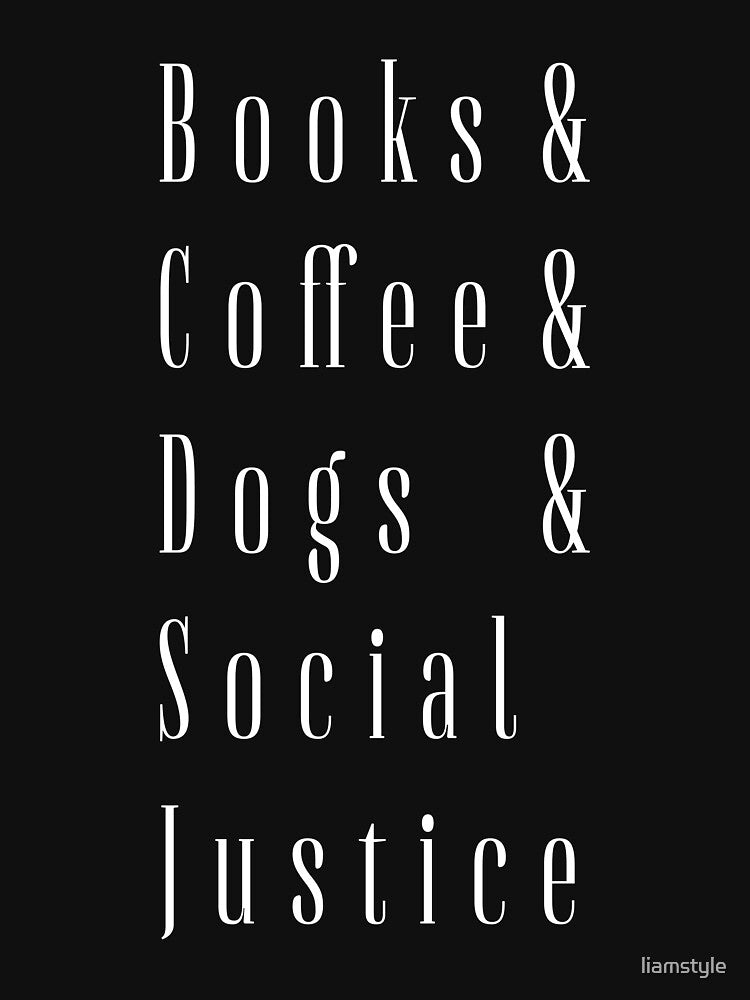 Books And Coffee And Dogs And Social Justice by liamstyle T-Shirts, Hoodie, Sweatshirt | BlankRebels.com (Image 3)