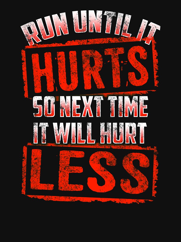 Running Run Until It Hurts, So Next Time It Hurts Less by festivalshirt T-Shirts, Hoodie, Sweatshirt (Image 3)