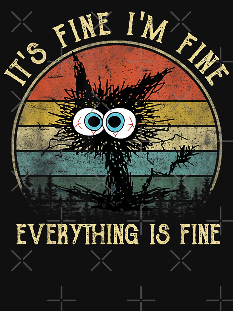'S Fine I'M Fine Everything Is Fine Funny Black Cat T-Shirts, Hoodie, Sweatshirt