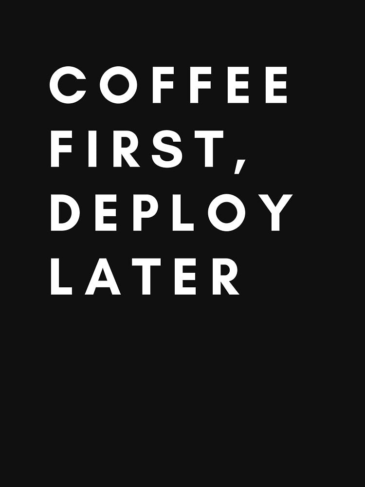 Coffee first, Deploy later by creativemondays T-Shirts, Hoodie, Sweatshirt | BlankRebels.com (Image 3)
