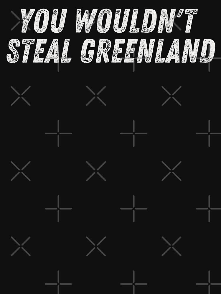You Wouldn’t Steal Greenland T-Shirt – Funny Meme Slogan Tee by Teetreasure2 Hoodie, Sweatshirt | BlankRebels.com (Image 3)