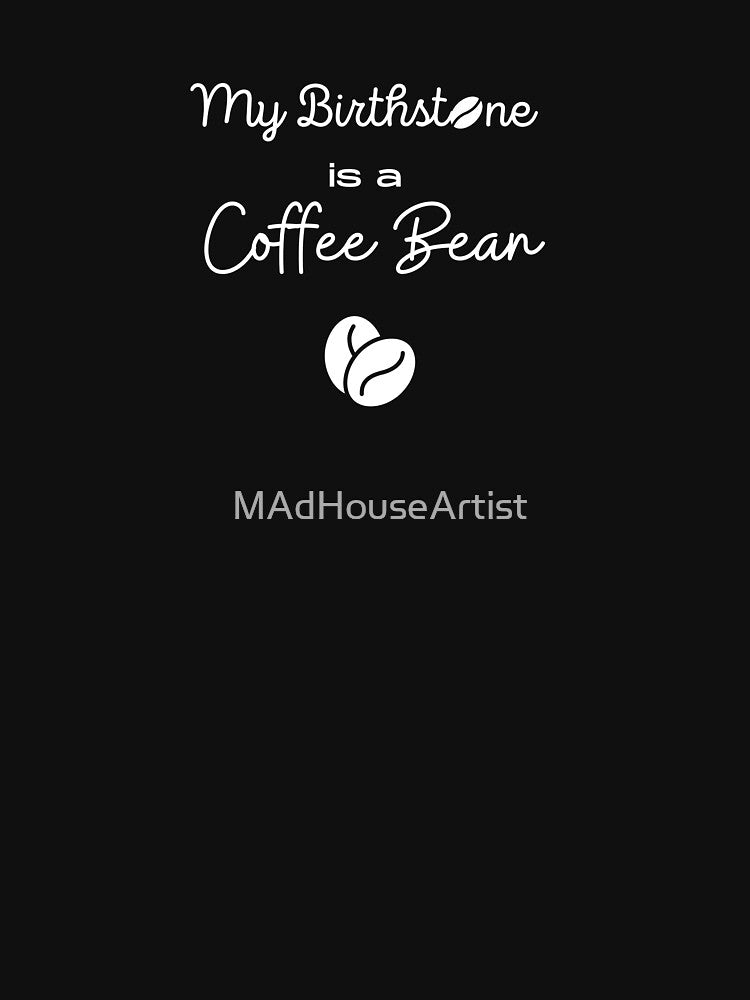 Coffee Lovers My Birthstone Is Coffee Bean T-Shirts, Hoodie, Sweatshirt