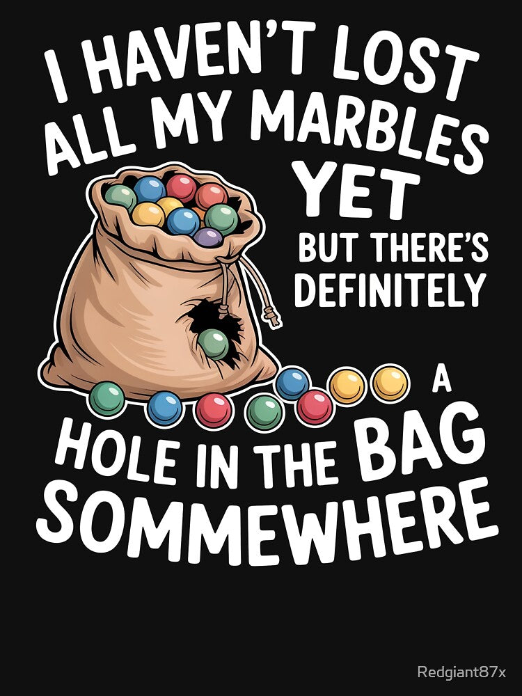 I Haven't Lost All My Marbles Yet – Classic Sarcastic Quote by Redgiant87x T-Shirts, Hoodie, Sweatshirt (Image 3)