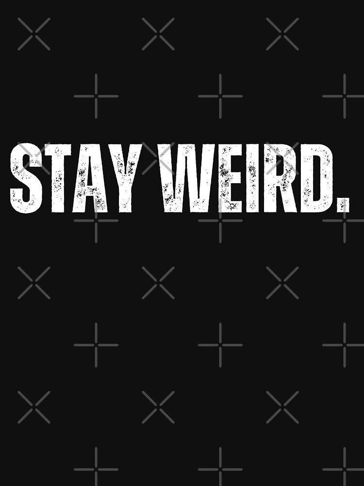 Stay Weird by Oreo2020 Creations T-Shirts, Hoodie, Sweatshirt | BlankRebels.com (Image 3)