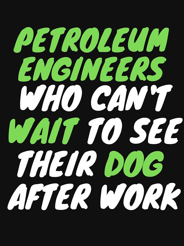 petroleum engineer dog after work by SnowballStep T-Shirts, Hoodie, Sweatshirt | BlankRebels.com (Image 3)