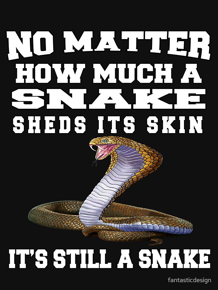 Funny Sarcastic Saying No Matter How Much Snake Sheds Skin T-Shirts, Hoodie, Sweatshirt