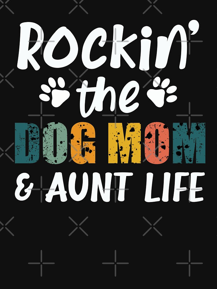 Rockin the dog mom and aunt life, Funny Dog Mom gift by happy gift art T-Shirts, Hoodie, Sweatshirt (Image 3)