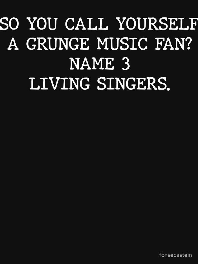 So you call yourself a grunge fan... by The Fonsecastein Shop T-Shirts, Hoodie, Sweatshirt | BlankRebels.com (Image 3)