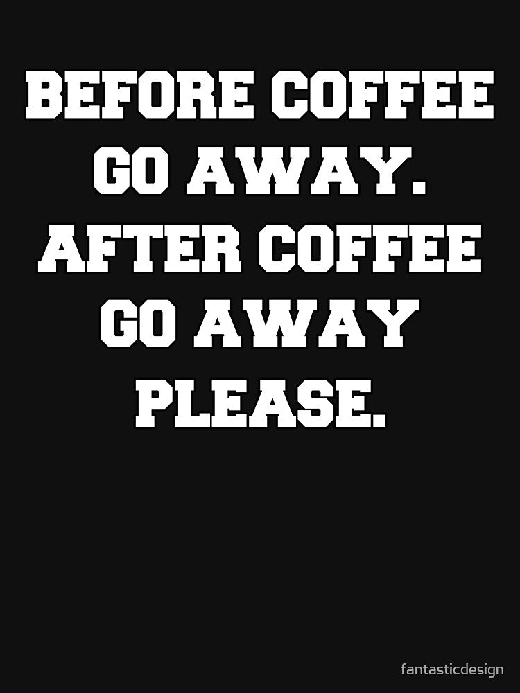 Funny Sarcastic Humor Before Coffee Go Away. After Coffee Go Away Please. by fantasticdesign T-Shirts, Hoodie,... (Image 3)