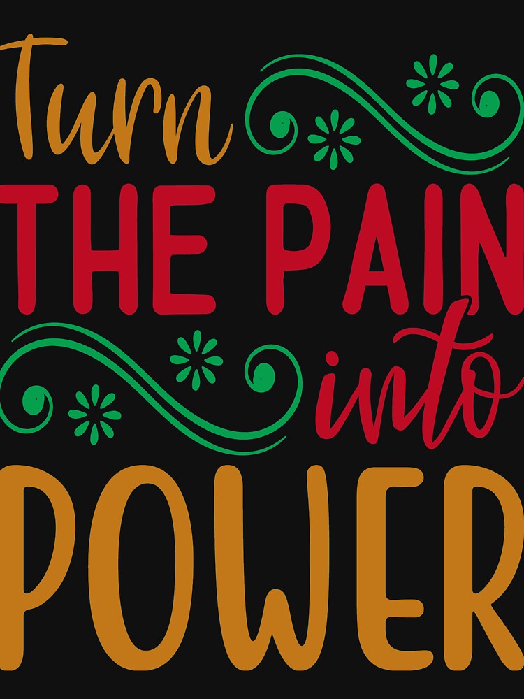 Inspirational  and  motivational quote :Turn  The Pain Into Power by remonss T-Shirts, Hoodie, Sweatshirt (Image 3)